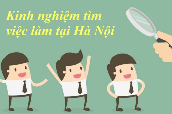 Kinh nghiệm khi tìm việc làm tại Hà Nội